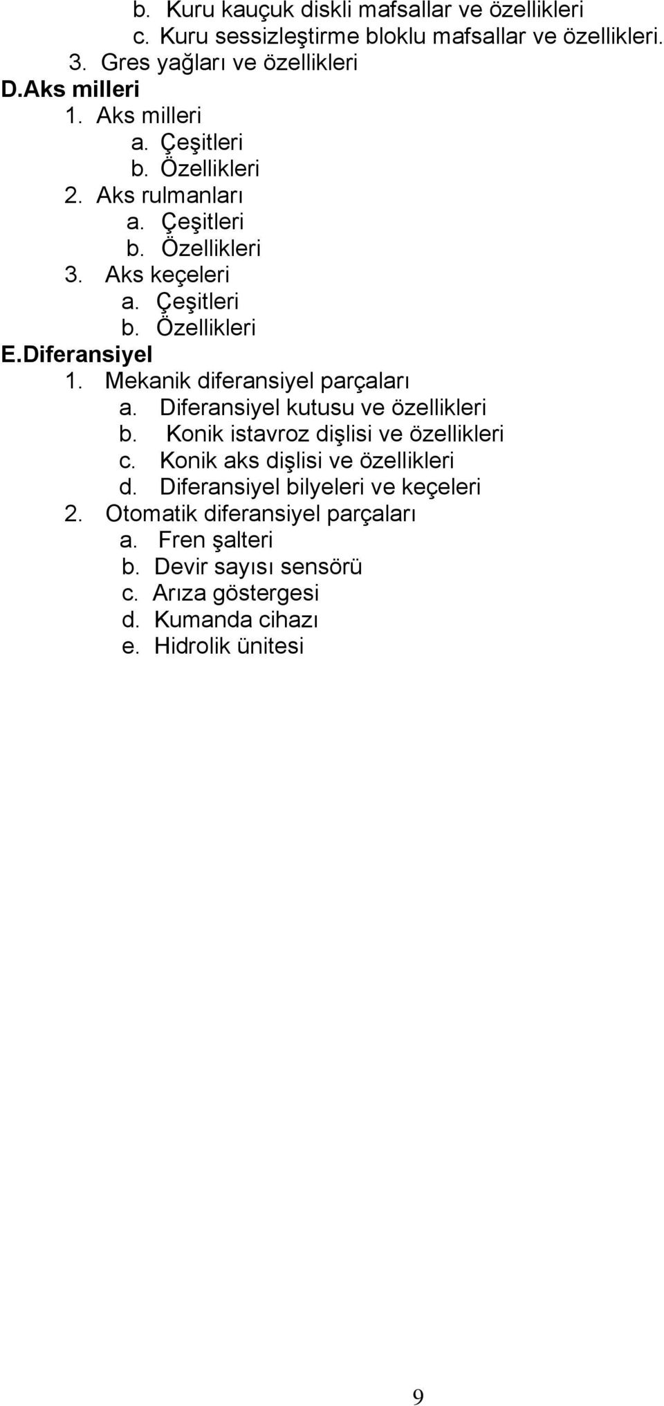 Mekanik diferansiyel parçaları a. Diferansiyel kutusu ve özellikleri b. Konik istavroz dişlisi ve özellikleri c.