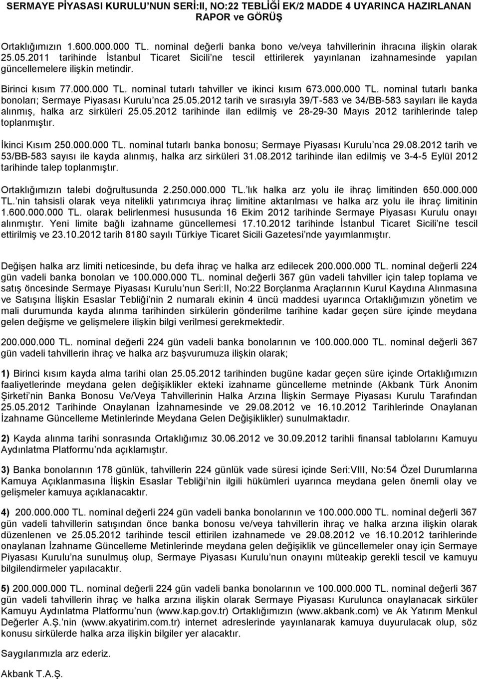 2011 tarihinde İstanbul Ticaret Sicili ne tescil ettirilerek yayınlanan izahnamesinde yapılan güncellemelere ilişkin metindir. Birinci kısım 77.000.000 TL.