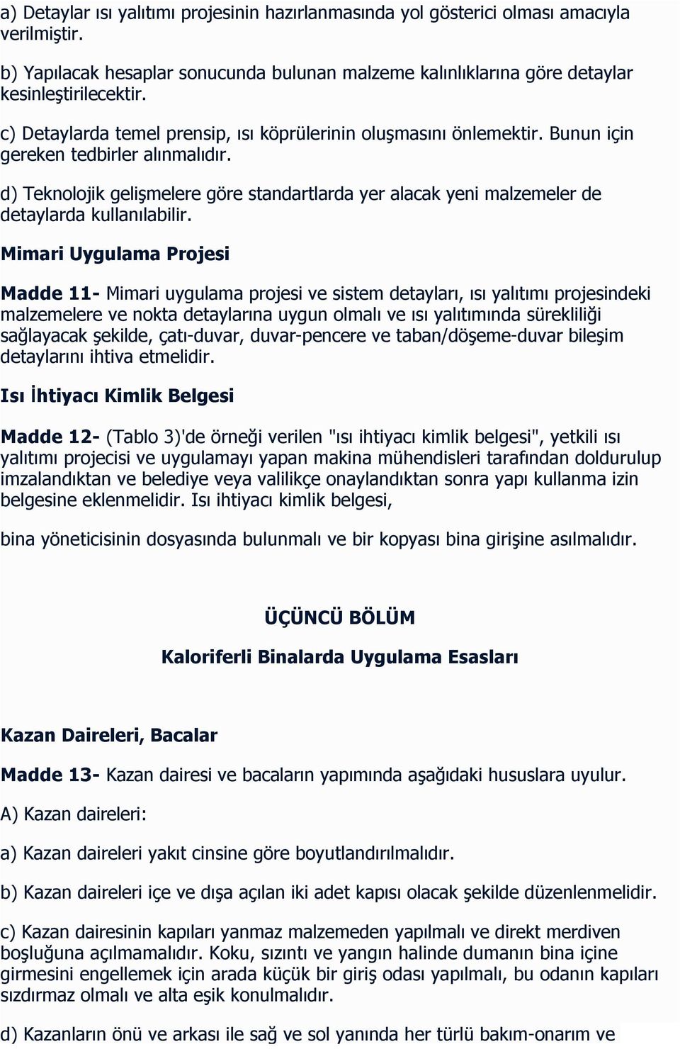 d) Teknolojik gelişmelere göre standartlarda yer alacak yeni malzemeler de detaylarda kullanılabilir.