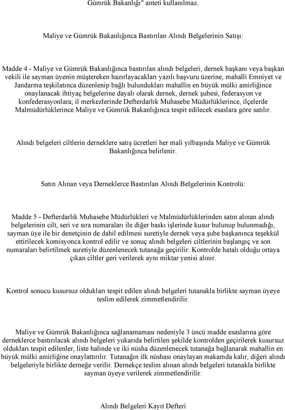 müştereken hazırlayacakları yazılı başvuru üzerine, mahalli Emniyet ve Jandarma teşkilatınca düzenlenip bağlı bulundukları mahallin en büyük mülki amirliğince onaylanacak ihtiyaç belgelerine dayalı