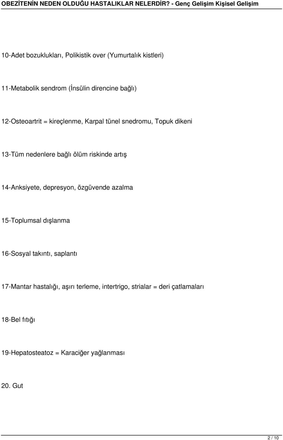 14-Anksiyete, depresyon, özgüvende azalma 15-Toplumsal dışlanma 16-Sosyal takıntı, saplantı 17-Mantar hastalığı,