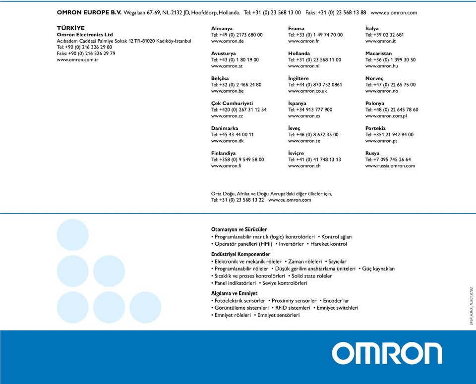 omron.de Avusturya Tel: +43 (0) 1 80 19 00 www.omron.at Fransa Tel: +33 (0) 1 49 74 70 00 www.omron.fr Hollanda Tel: +31 (0) 23 568 11 00 www.omron.nl İtalya Tel: +39 02 32 681 www.omron.it Macaristan Tel: +36 (0) 1 399 30 50 www.