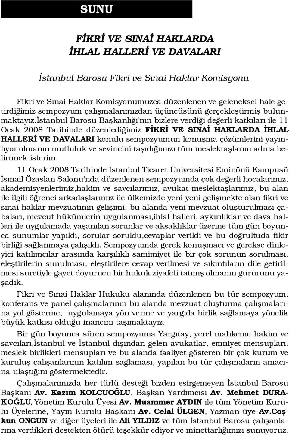 stanbul Barosu Baflkanl n n bizlere verdi i de erli katk lar ile 11 Ocak 2008 Tarihinde düzenledi imiz F KR VE SINA HAKLARDA HLAL HALLER VE DAVALARI konulu sempozyumun konuflma çözümlerini yay nl yor