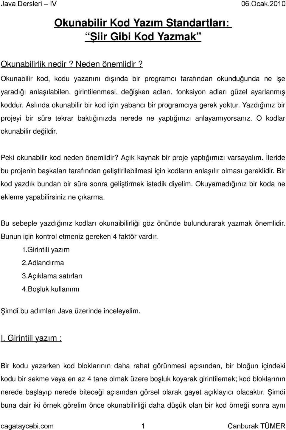 Aslında okunabilir bir kod için yabancı bir programcıya gerek yoktur. Yazdığınız bir projeyi bir süre tekrar baktığınızda nerede ne yaptığınızı anlayamıyorsanız. O kodlar okunabilir değildir.