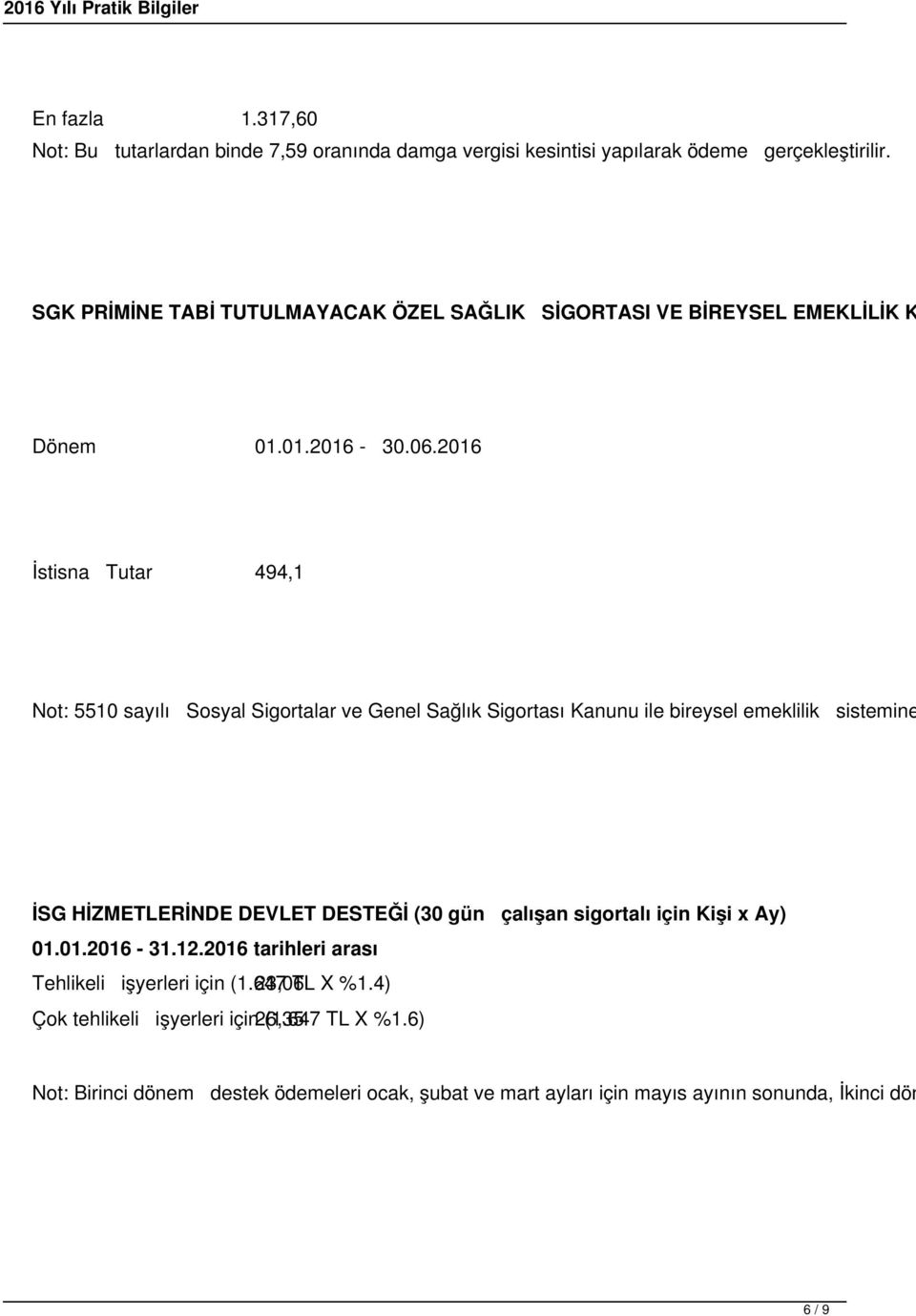 2016 İstisna Tutar 494,1 Not: 5510 sayılı Sosyal Sigortalar ve Genel Sağlık Sigortası Kanunu ile bireysel emeklilik sistemine İSG HİZMETLERİNDE DEVLET DESTEĞİ (30