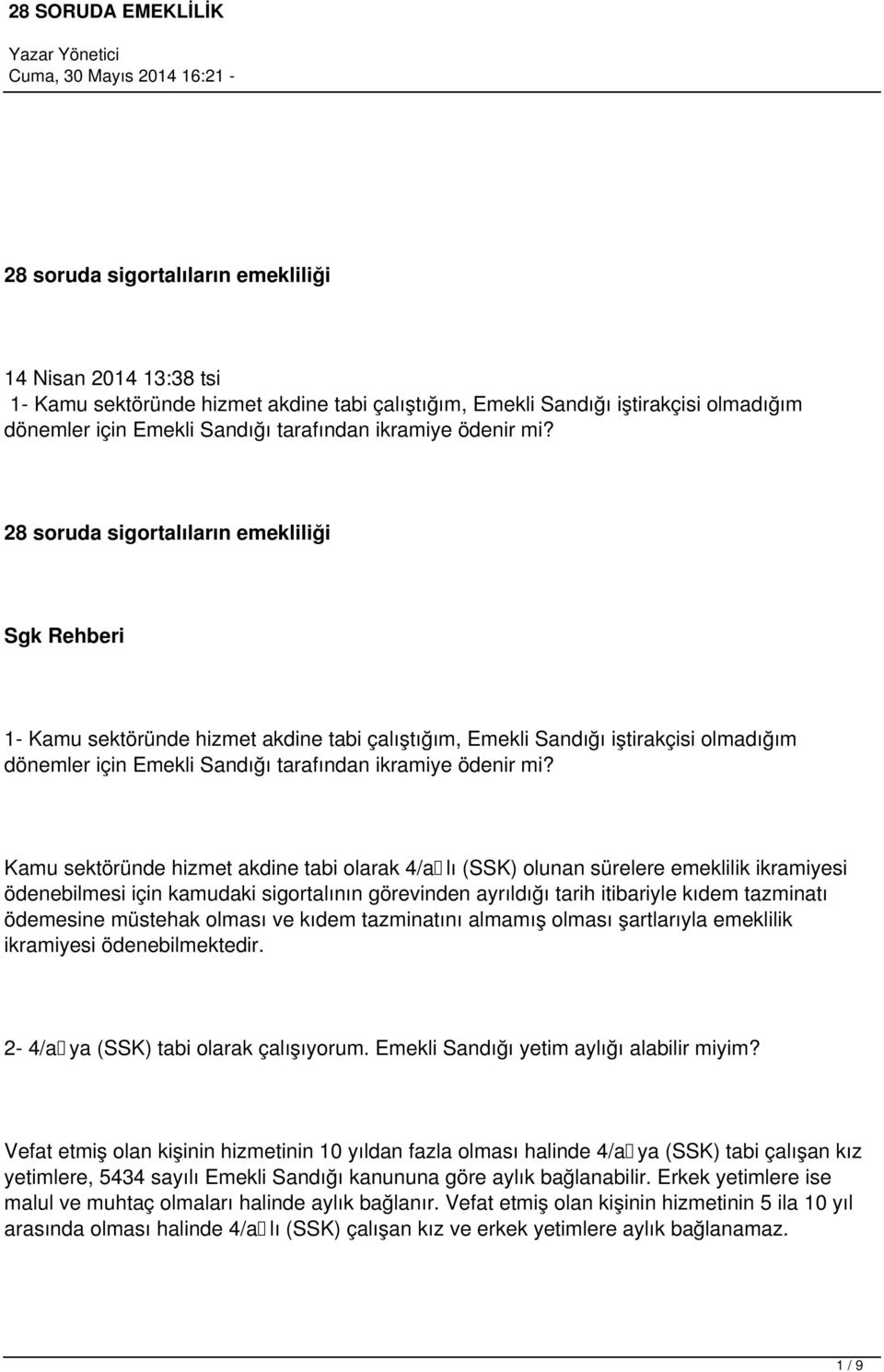 28 soruda sigortalıların emekliliği Sgk Rehberi 1- Kamu sektöründe hizmet akdine tabi çalıştığım, Emekli Sandığı iştirakçisi olmadığım dönemler için Emekli Sandığı tarafından ikramiye  Kamu