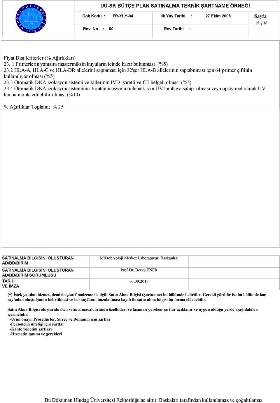 2 HLA-A, HLA-C ve HLA-DR allelerini saptaması için 32'şer HLA-B allelerinin saptabnması için 64 primer çiftinin kullanılıyor olması (%5) 23.