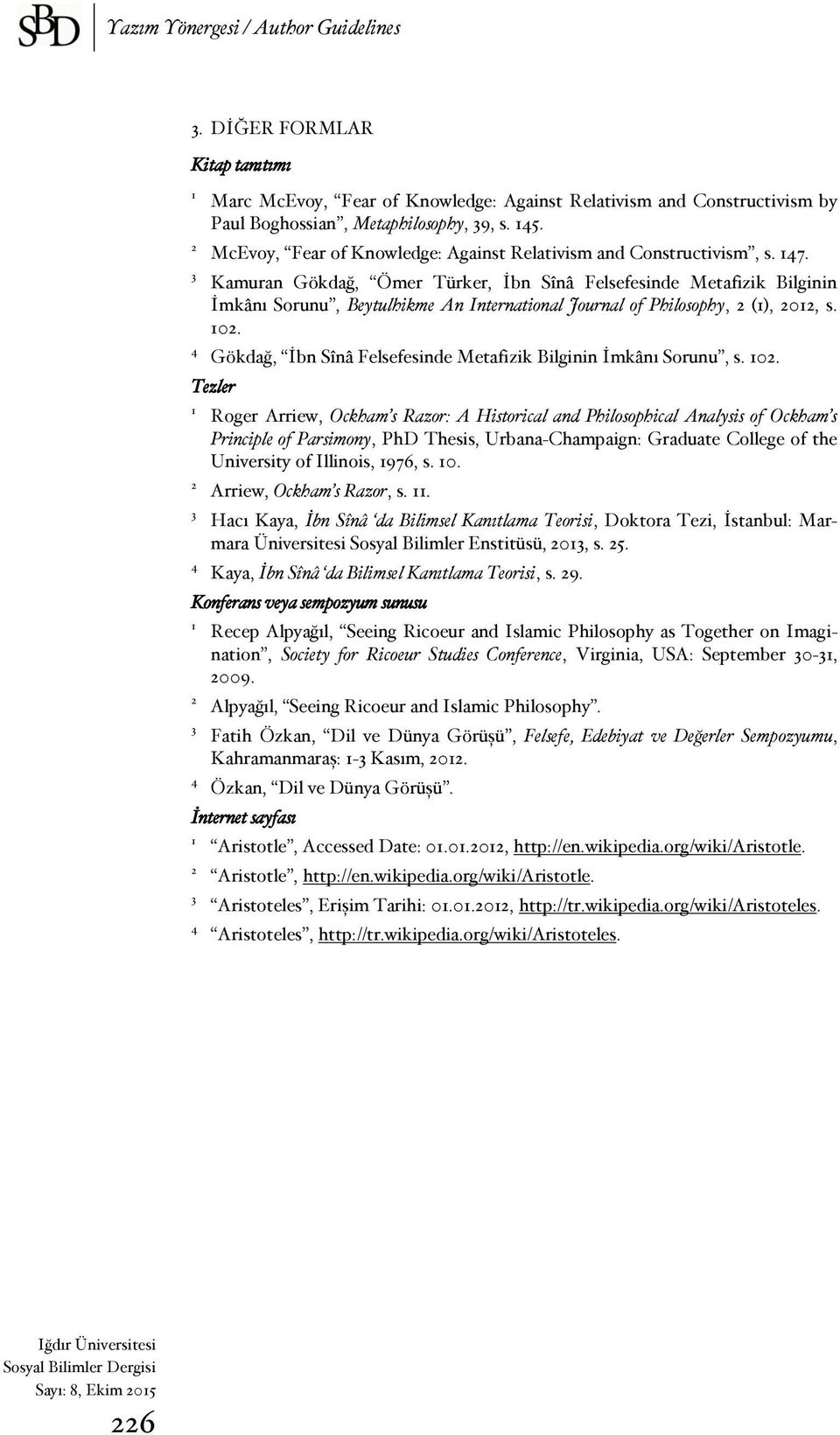 Kamuran Gökdağ, Ömer Türker, İbn Sînâ Felsefesinde Metafizik Bilginin İmkânı Sorunu, Beytulhikme An International Journal of Philosophy, (), 0,