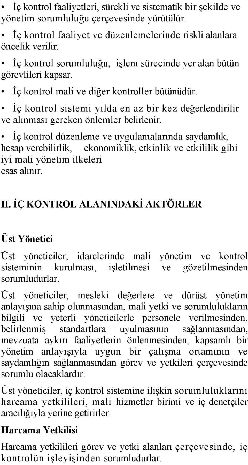 İç kontrol sistemi yılda en az bir kez değerlendirilir ve alınması gereken önlemler belirlenir.