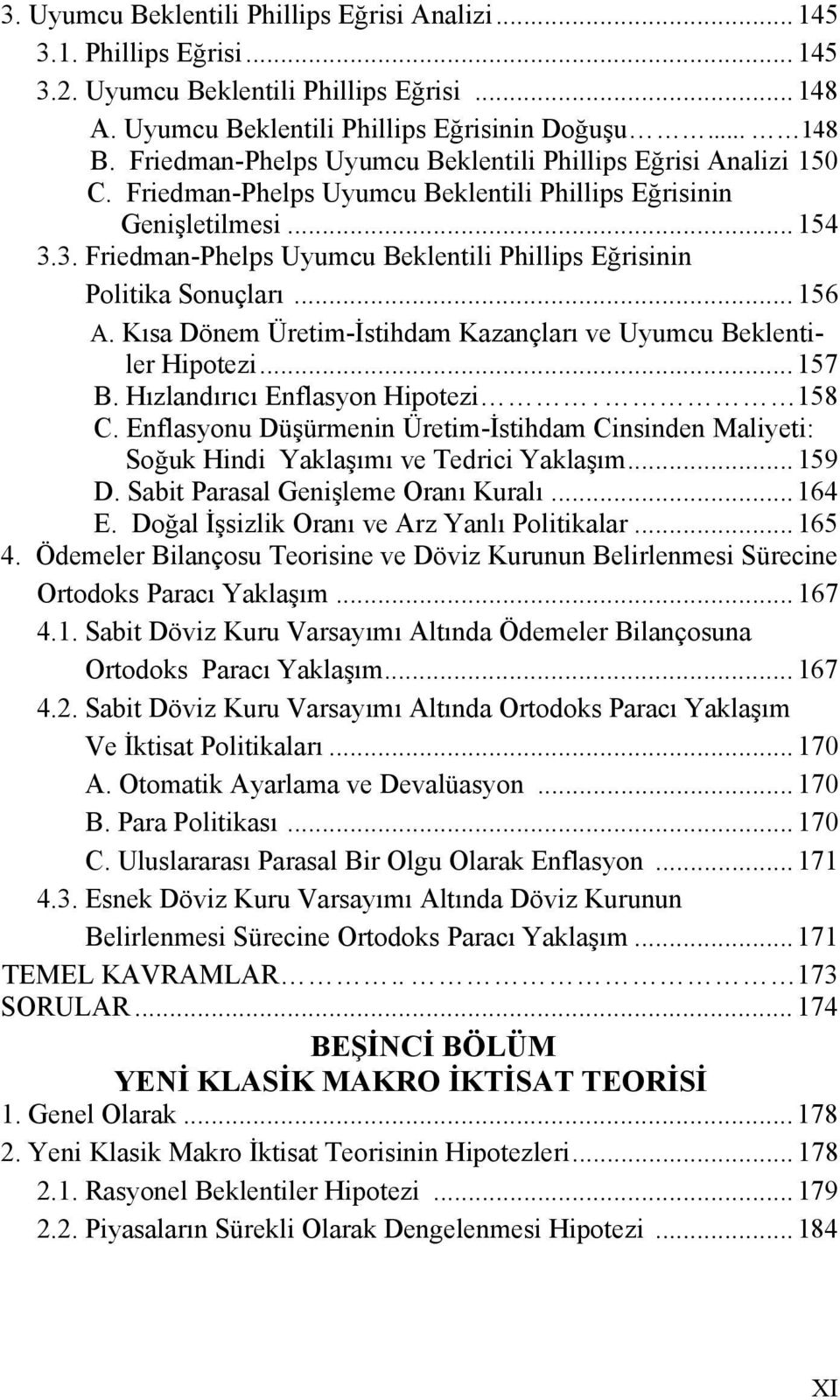 3. Friedman-Phelps Uyumcu Beklentili Phillips Eğrisinin Politika Sonuçları... 156 A. Kısa Dönem Üretim-İstihdam Kazançları ve Uyumcu Beklentiler Hipotezi... 157 B. Hızlandırıcı Enflasyon Hipotezi.