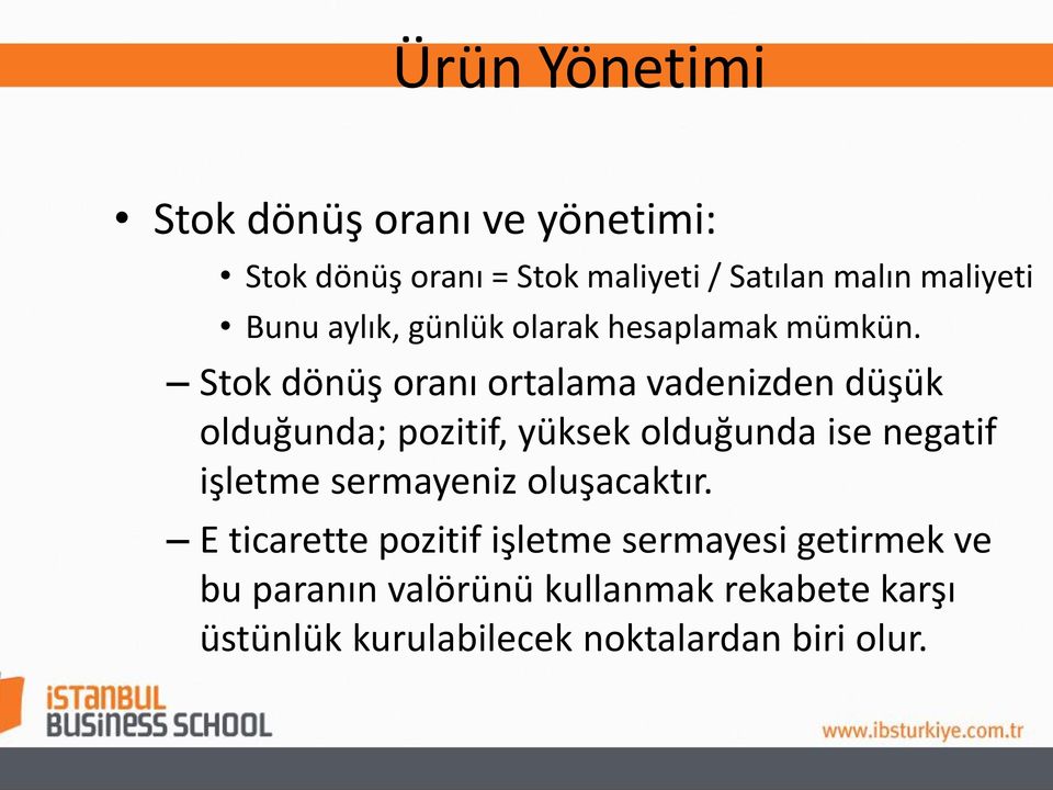 Stok dönüş oranı ortalama vadenizden düşük olduğunda; pozitif, yüksek olduğunda ise negatif işletme