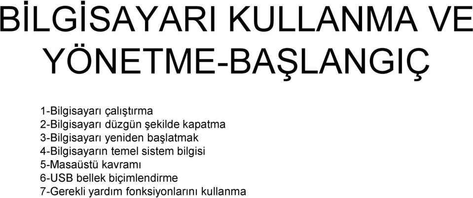 yeniden başlatmak 4-Bilgisayarın temel sistem bilgisi 5-Masaüstü