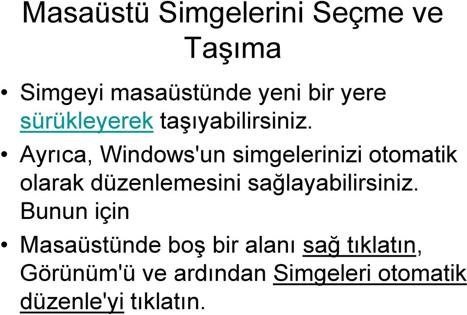 Ayrıca, Windows'un simgelerinizi otomatik olarak düzenlemesini