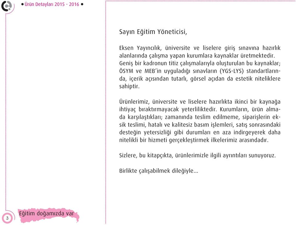 sahiptir. Ürünlerimiz, üniversite ve liselere hazırlıkta ikinci bir kaynağa ihtiyaç bıraktırmayacak yeterliliktedir.