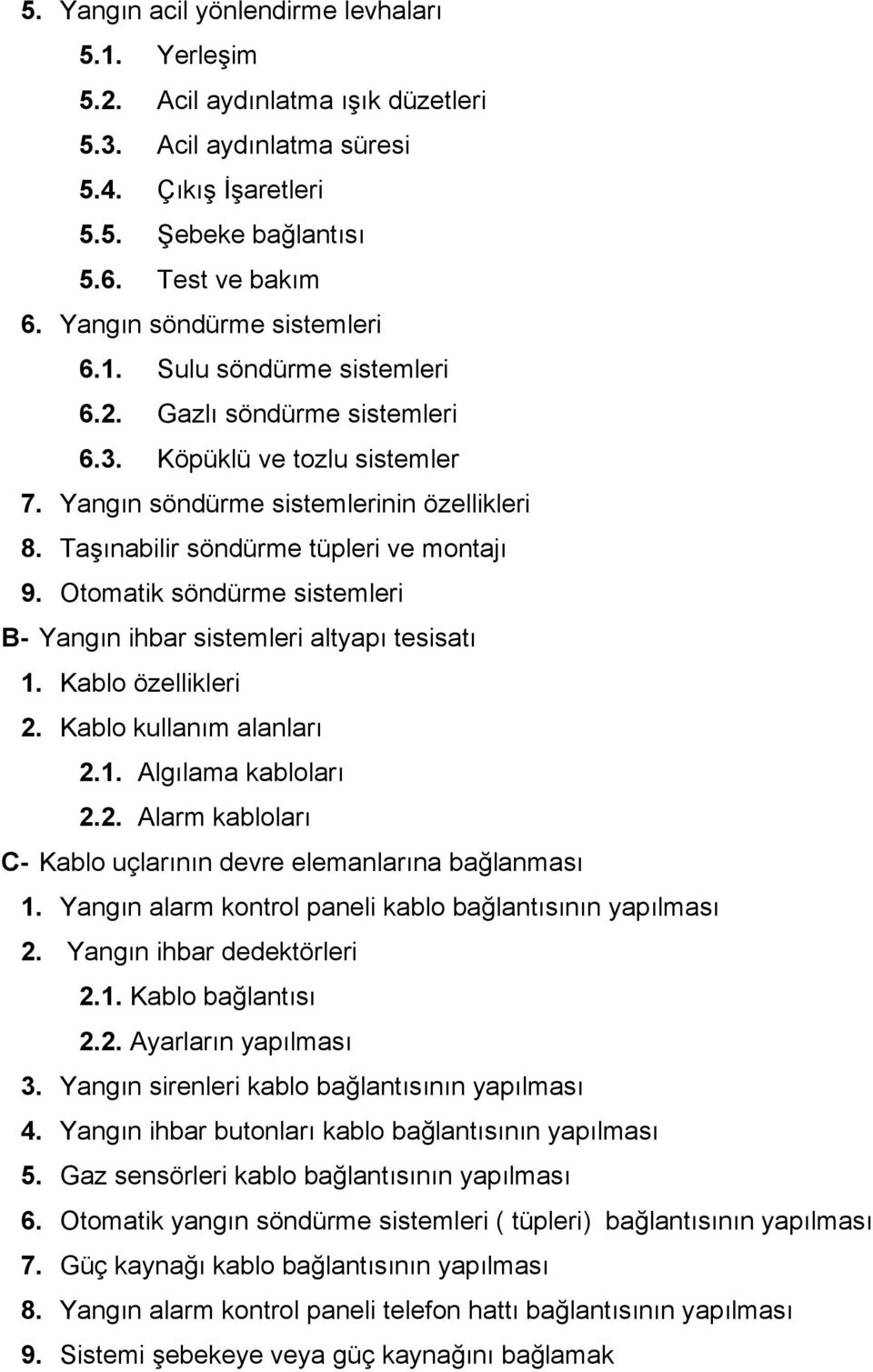 Taşınabilir söndürme tüpleri ve montajı 9. Otomatik söndürme sistemleri B- Yangın ihbar sistemleri altyapı tesisatı 1. Kablo özellikleri 2.