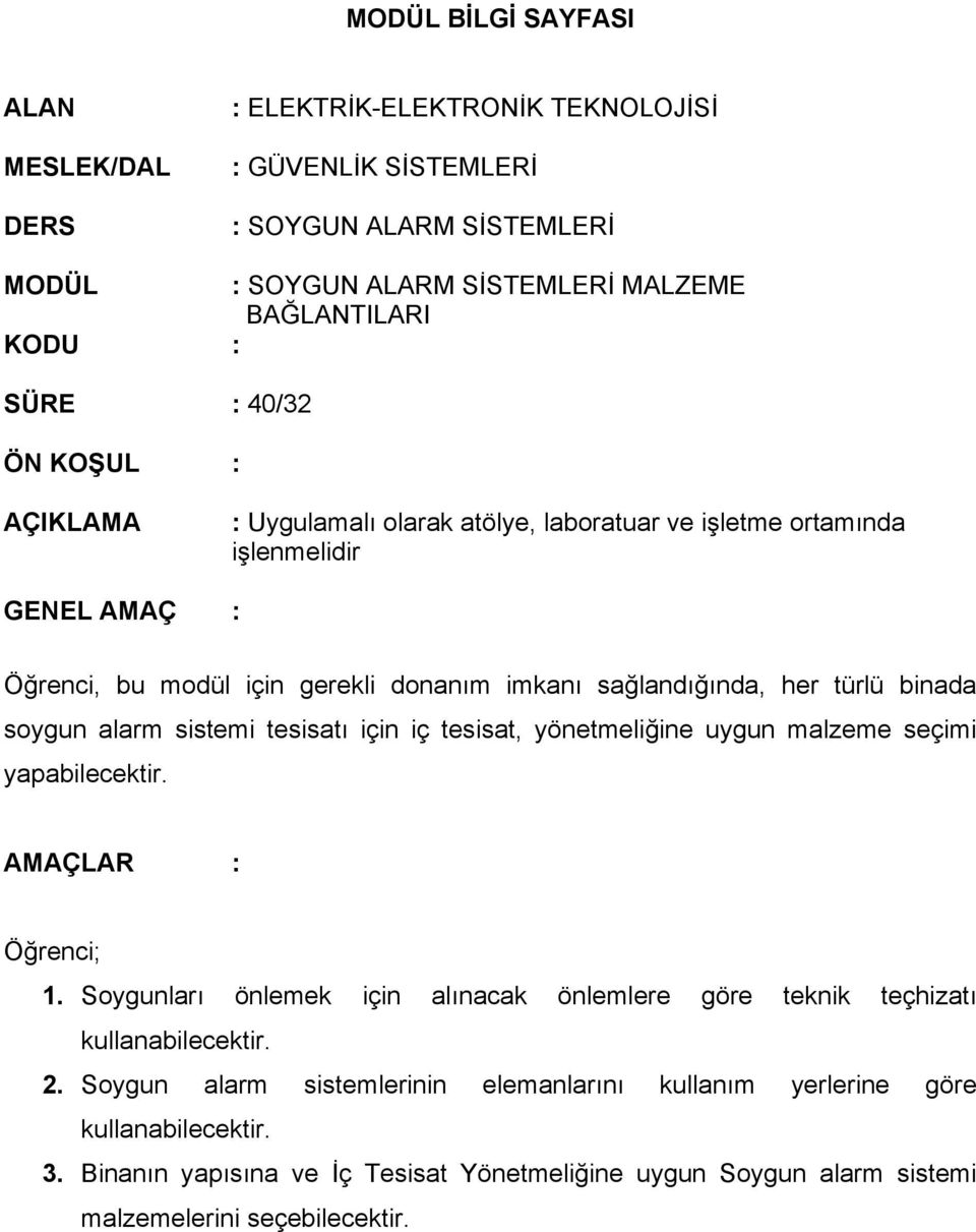 soygun alarm sistemi tesisatı için iç tesisat, yönetmeliğine uygun malzeme seçimi yapabilecektir. AMAÇLAR : Öğrenci; 1.