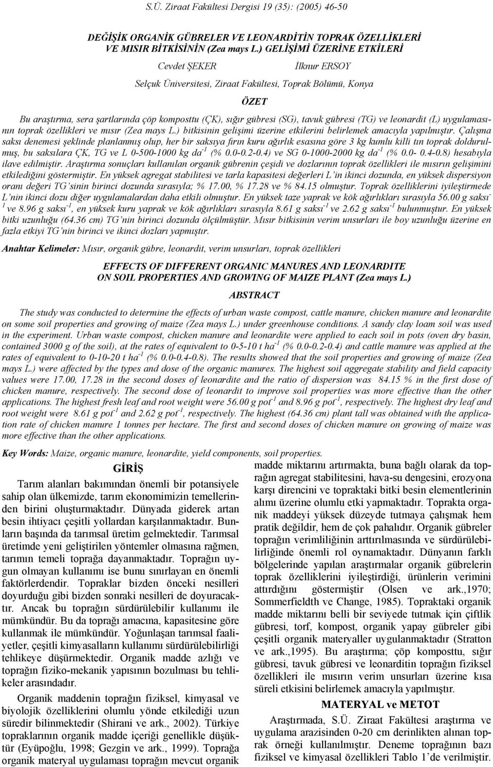 gübresi (TG) ve leonardit (L) uygulamasının toprak özellikleri ve mısır (Zea mays L.) bitkisinin gelişimi üzerine etkilerini belirlemek amacıyla yapılmıştır.