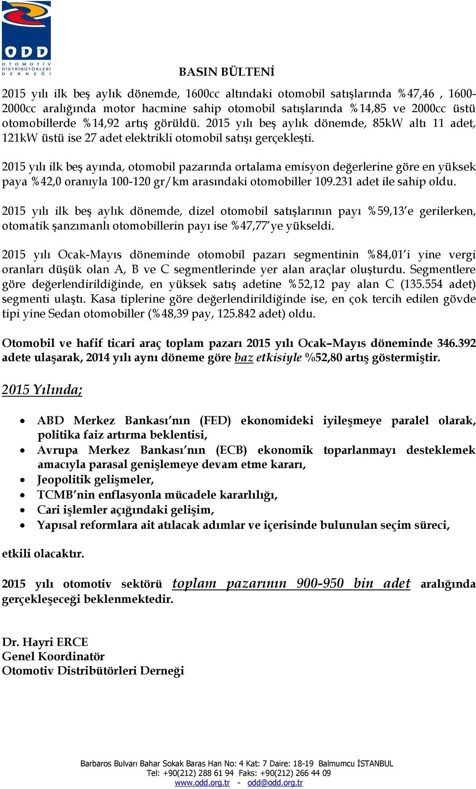 2015 yılı ilk beş ayında, otomobil pazarında ortalama emisyon değerlerine göre en yüksek paya %42,0 oranıyla 100-120 gr/km arasındaki otomobiller 109.231 adet ile sahip oldu.