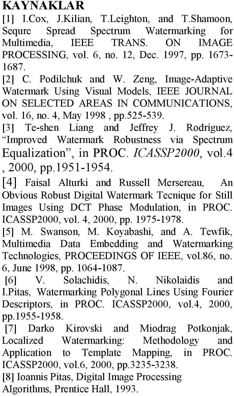 Rodríguez, Improved Watermark Robustness via Spectrum Equalization, in PROC. ICASSP000, vol.4, 000, pp.95-954.