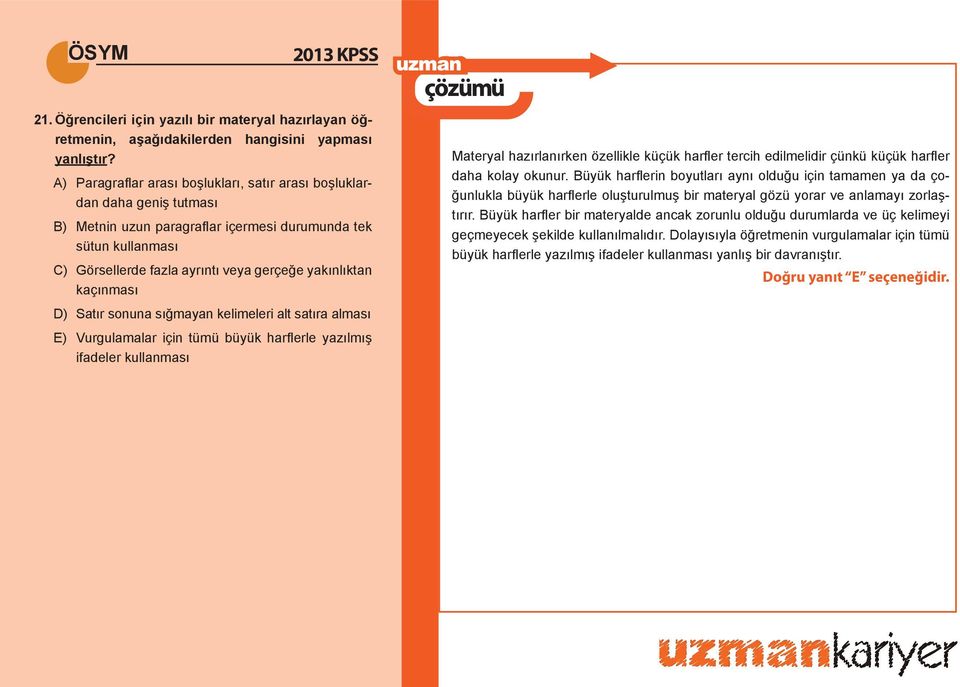 kaçınması D) Satır sonuna sığmayan kelimeleri alt satıra alması E) Vurgulamalar için tümü büyük harfl erle yazılmış ifadeler kullanması Materyal hazırlanırken özellikle küçük harfl er tercih