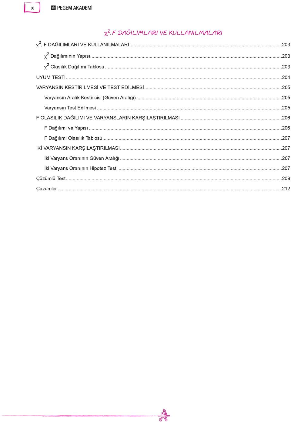 ..205 F OLASILIK DAĞILIMI VE VARYANSLARIN KARŞILAŞTIRILMASI...206 F Dağılımı ve Yapısı...206 F Dağılımı Olasılık Tablosu.