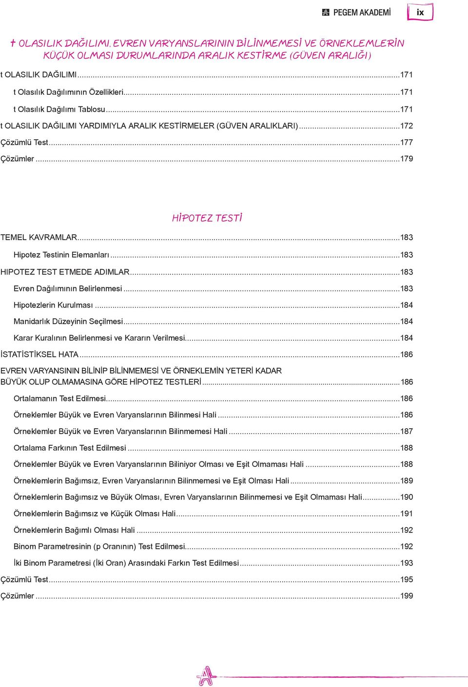 ..183 Hipotez Testinin Elemanları...183 HIPOTEZ TEST ETMEDE ADIMLAR...183 Evren Dağılımının Belirlenmesi...183 Hipotezlerin Kurulması...184 Manidarlık Düzeyinin Seçilmesi.