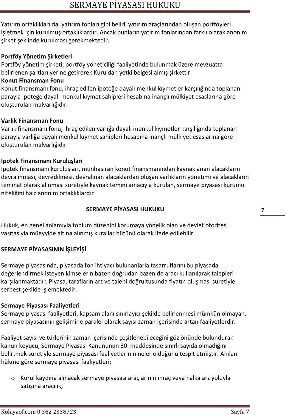 Portföy Yönetim Şirketleri Portföy yönetim şirketi; portföy yöneticiliği faaliyetinde bulunmak üzere mevzuatta belirlenen şartları yerine getirerek Kuruldan yetki belgesi almış şirkettir Konut