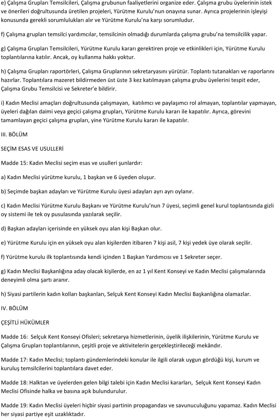 f) Çalışma grupları temsilci yardımcılar, temsilcinin olmadığı durumlarda çalışma grubu na temsilcilik yapar.