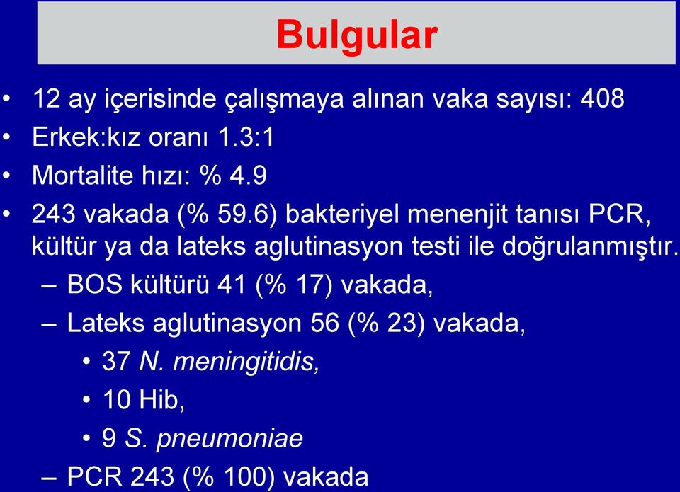 6) bakteriyel menenjit tanısı PCR, kültür ya da lateks aglutinasyon testi ile