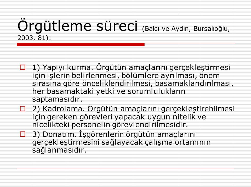 basamaklandırılması, her basamaktaki yetki ve sorumlulukların saptamasıdır. 2) Kadrolama.