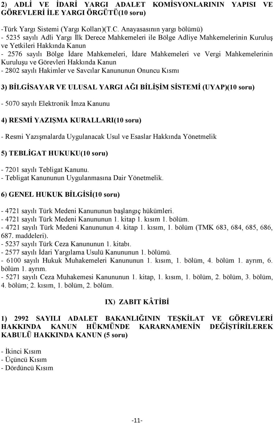 kitap 1. kısım 1. bölüm. 687. maddeleri). - 5237 sayılı Türk Ceza Kanununun 1. kitabı. - 2577 sayılı İdari Yargılama Usulü Kanununun 1. bölümü. bölüm 1.