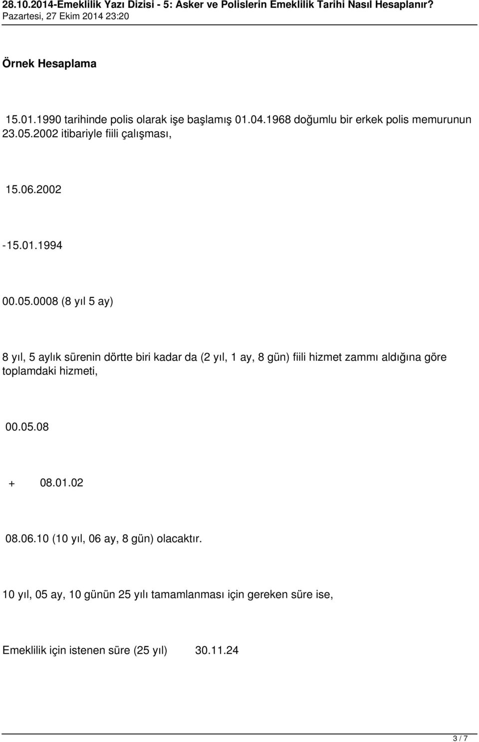 0008 (8 yıl 5 ay) 8 yıl, 5 aylık sürenin dörtte biri kadar da (2 yıl, 1 ay, 8 gün) fiili hizmet zammı aldığına göre