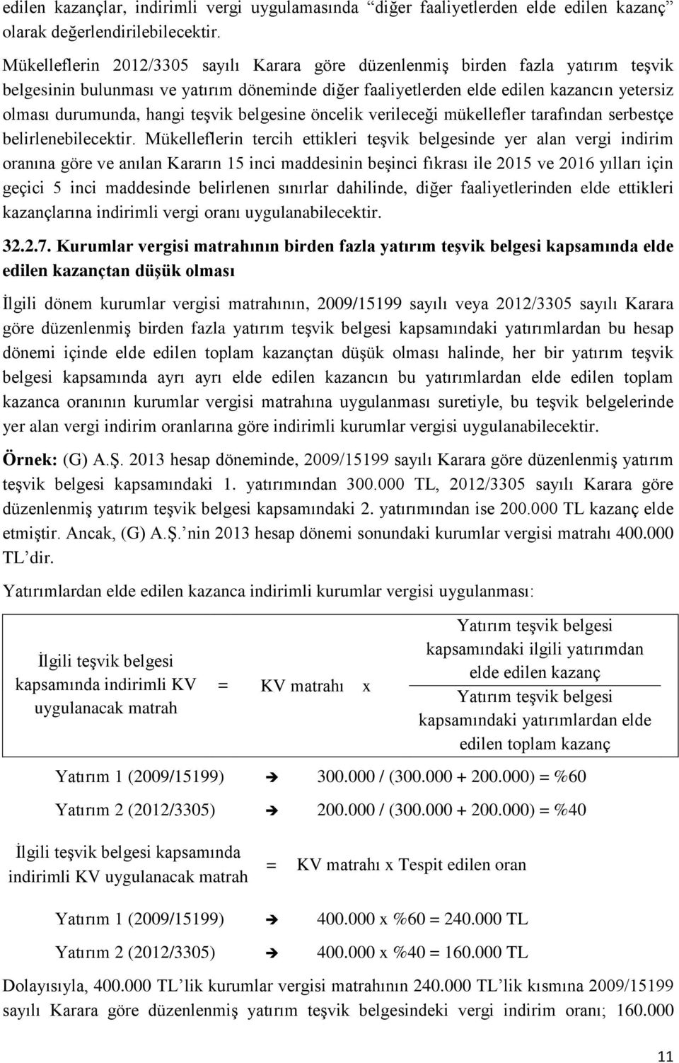 teşvik belgesine öncelik verileceği mükellefler tarafından serbestçe belirlenebilecektir.