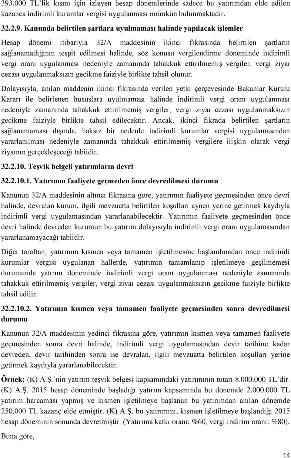 indirimli vergi oranı uygulanması nedeniyle zamanında tahakkuk ettirilmemiş vergiler, vergi ziyaı cezası uygulanmaksızın gecikme faiziyle birlikte tahsil olunur.