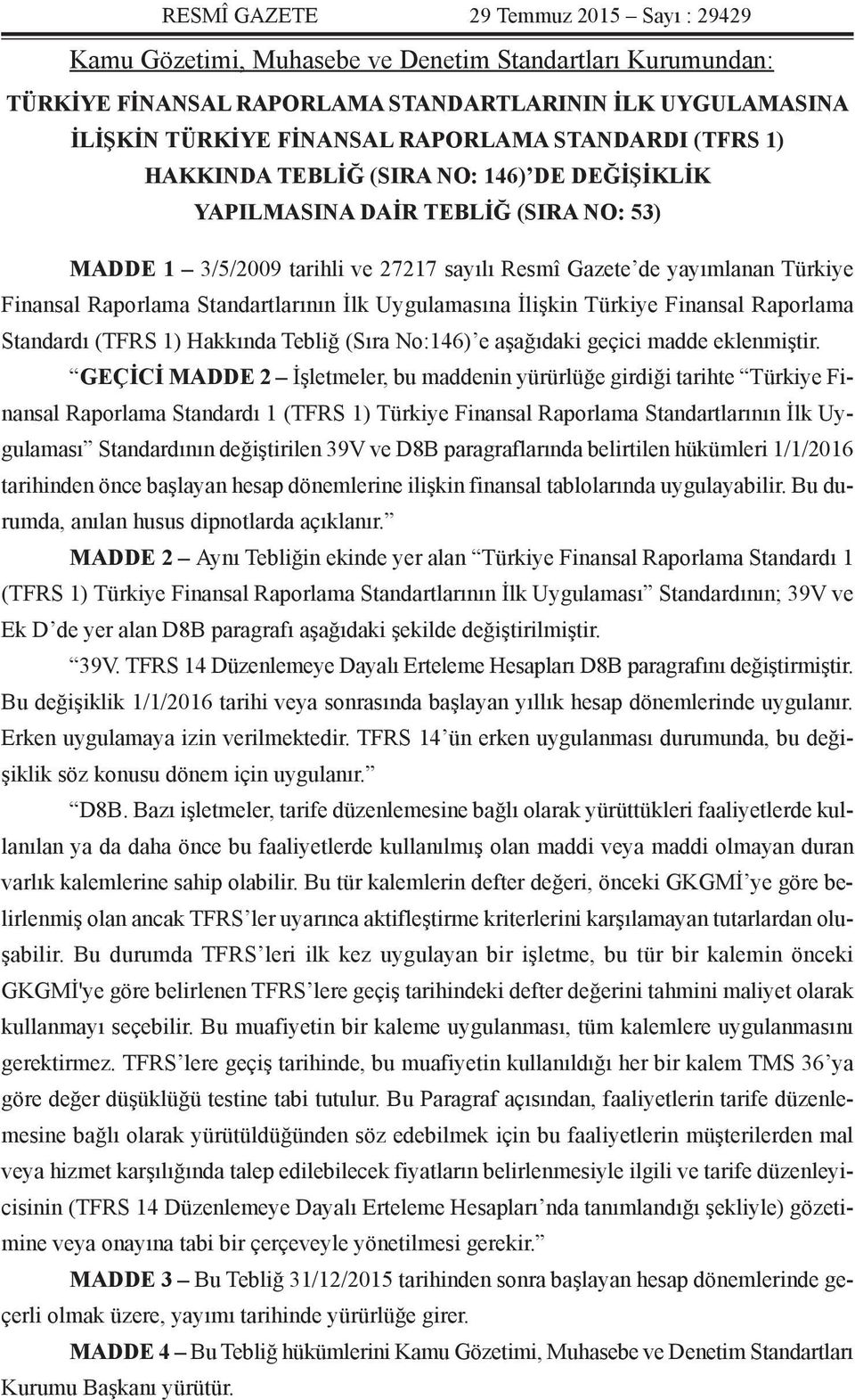 Standartlarının İlk Uygulamasına İlişkin Türkiye Finansal Raporlama Standardı (TFRS 1) Hakkında Tebliğ (Sıra No:146) e aşağıdaki geçici madde eklenmiştir.