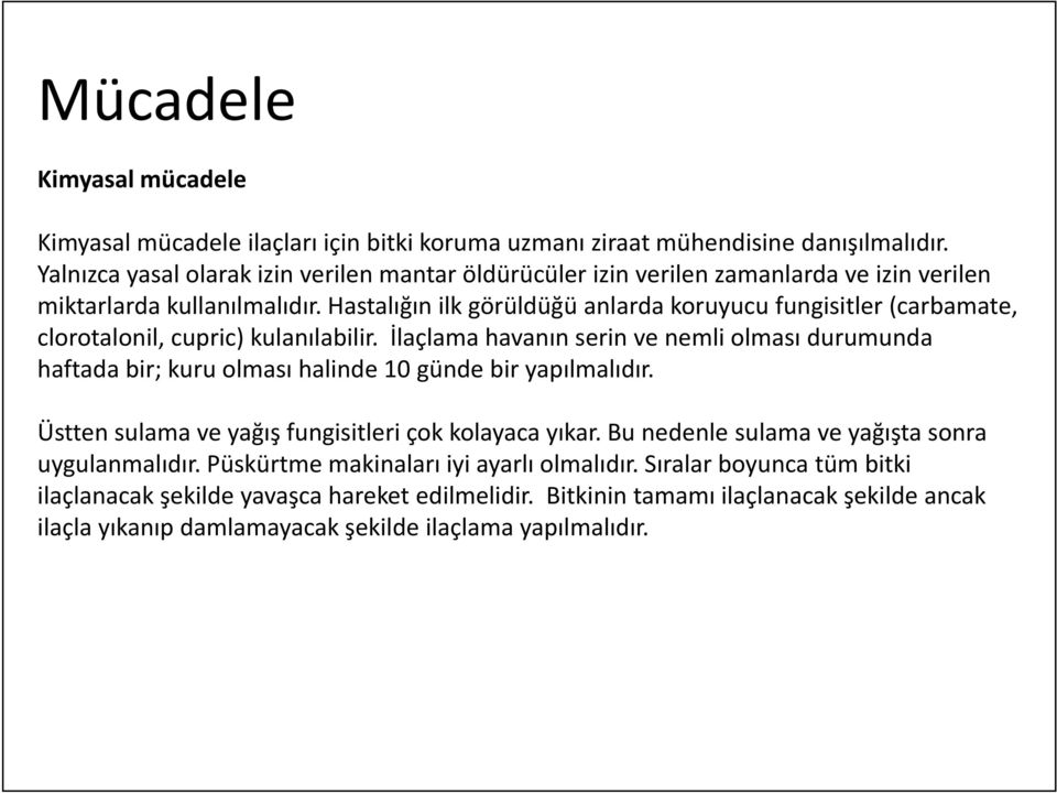 l ld Hastalığın ğ ilk görüldüğü öüldüğü anlarda koruyucu fungisitler i (carbamate, clorotalonil, cupric) kulanılabilir.