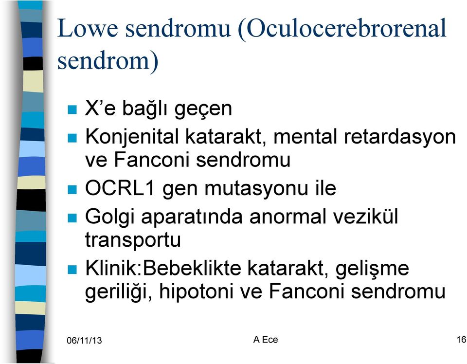 ile Golgi aparatında anormal vezikül transportu Klinik:Bebeklikte