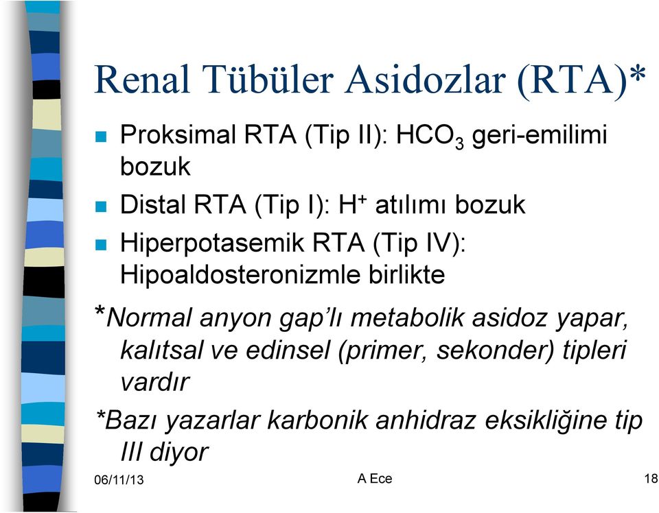 birlikte *Normal anyon gap lı metabolik asidoz yapar, kalıtsal ve edinsel (primer,