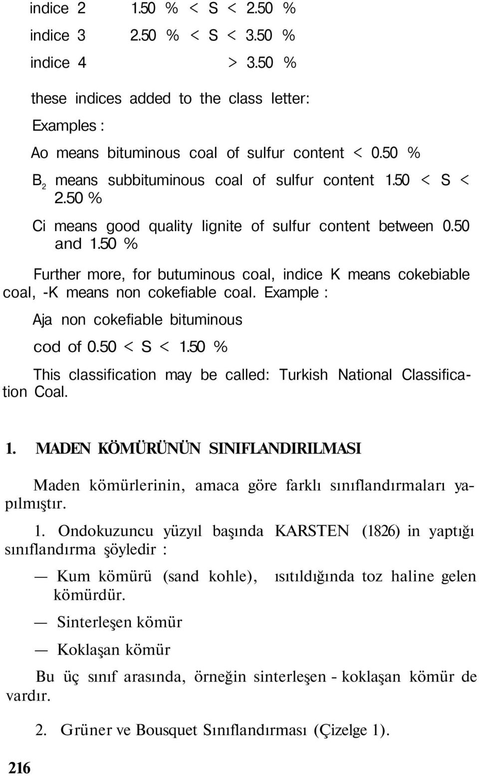 50 % Further more, for butuminous coal, indice K means cokebiable coal, -K means non cokefiable coal. Example : Aja non cokefiable bituminous cod of 0.50 < S < 1.