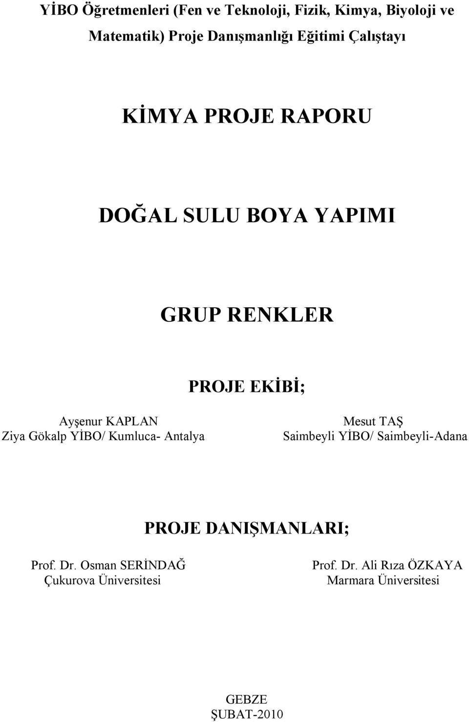Gökalp YİBO/ Kumluca- Antalya Mesut TAŞ Saimbeyli YİBO/ Saimbeyli-Adana PROJE DANIŞMANLARI; Prof. Dr.