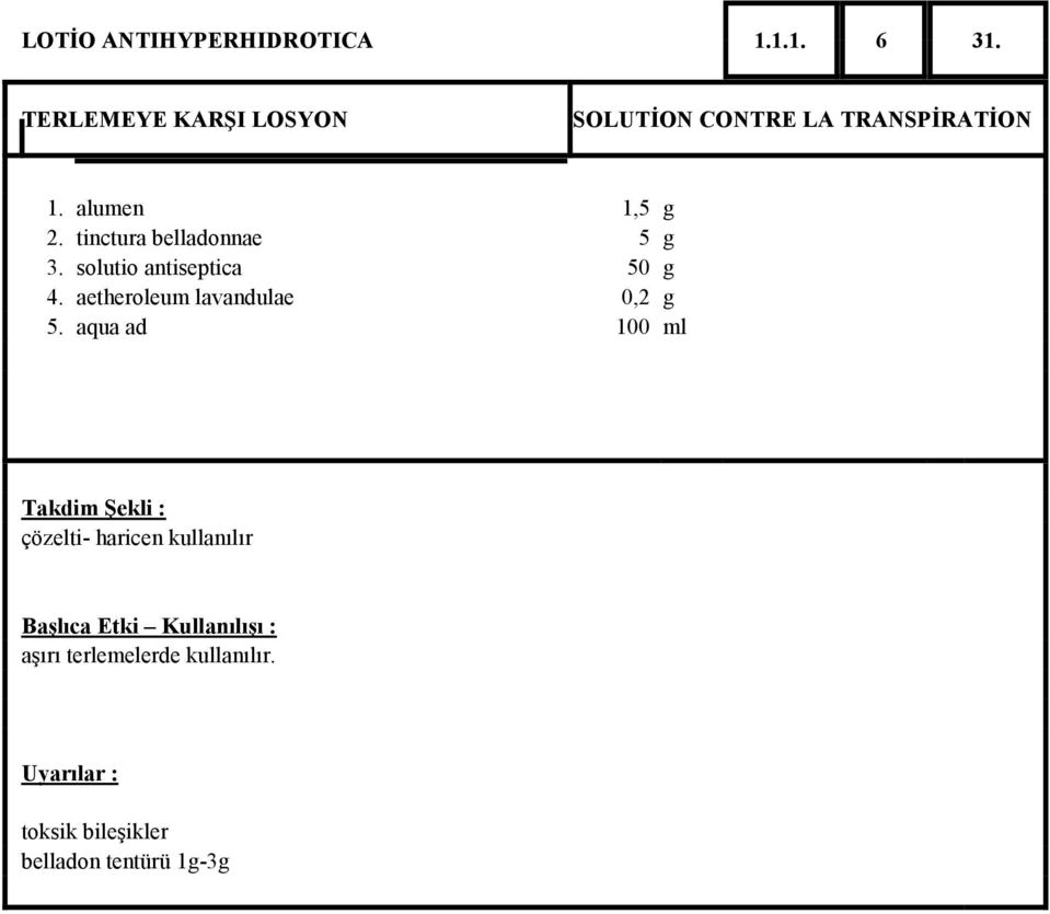 alumen 1,5 g 2. tinctura belladonnae 5 g 3. solutio antiseptica 50 g 4.