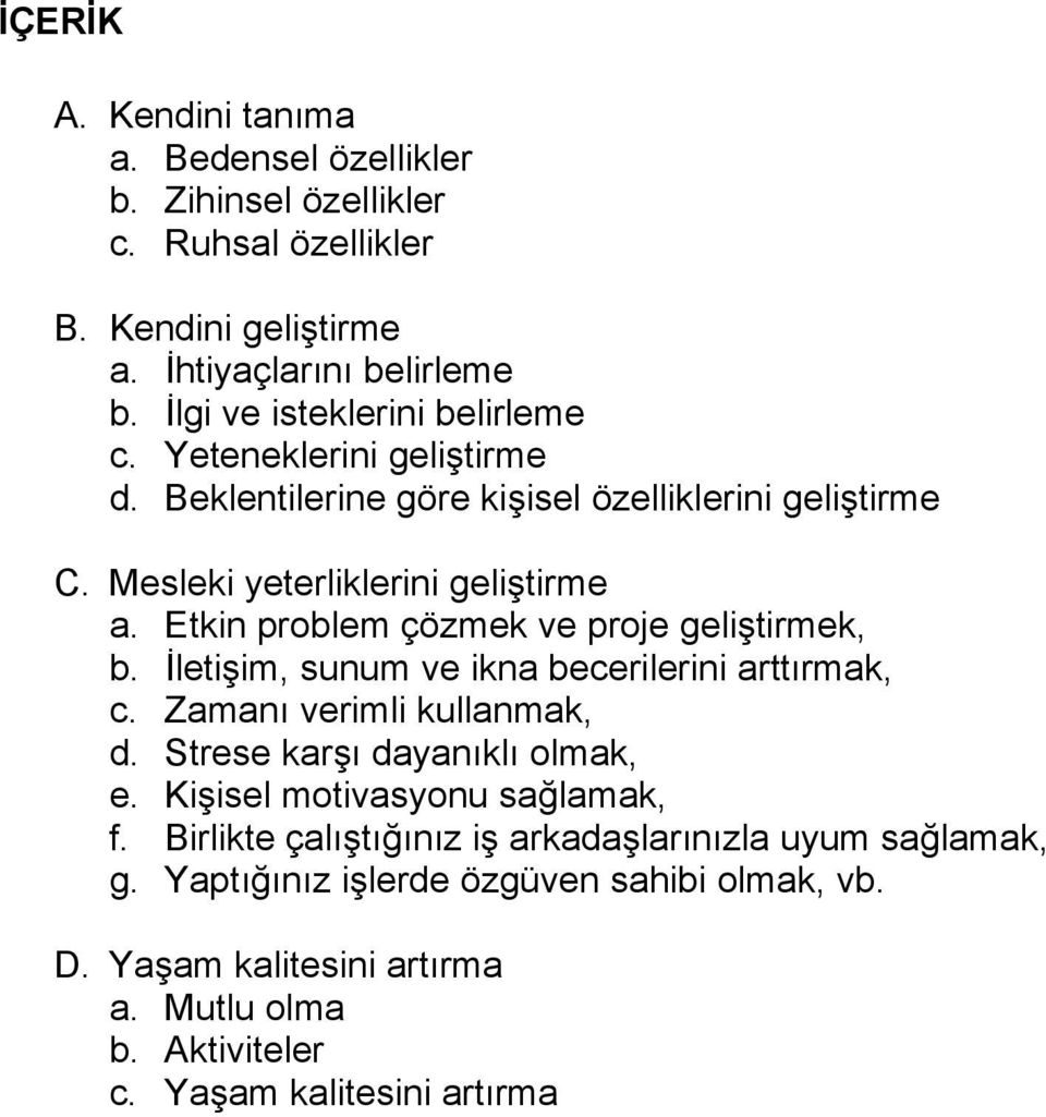 Etkin problem çözmek ve proje geliştirmek, b. İletişim, sunum ve ikna becerilerini arttırmak, c. Zamanı verimli kullanmak, d. Strese karşı dayanıklı olmak, e.