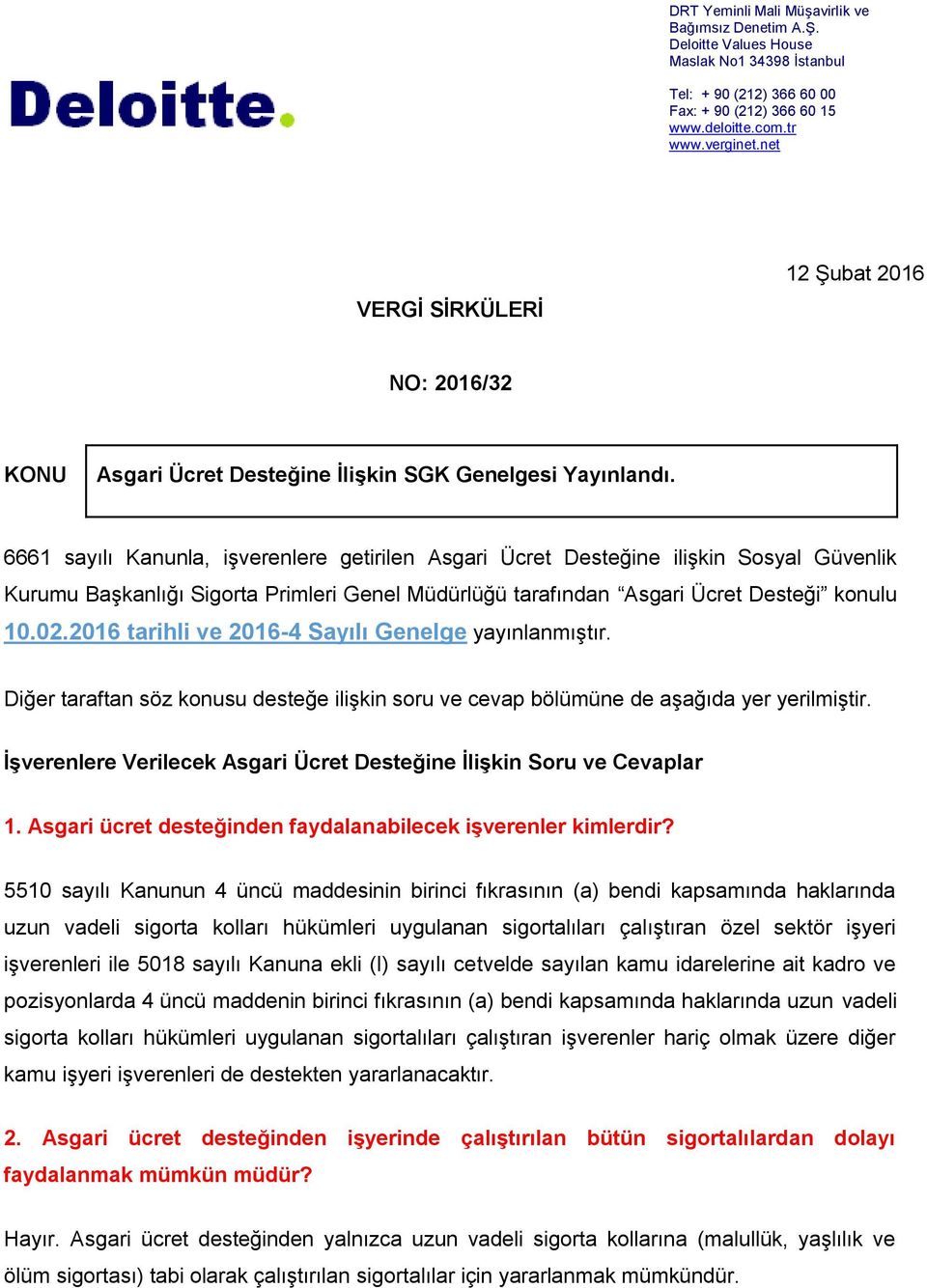 6661 sayılı Kanunla, işverenlere getirilen Asgari Ücret Desteğine ilişkin Sosyal Güvenlik Kurumu Başkanlığı Sigorta Primleri Genel Müdürlüğü tarafından Asgari Ücret Desteği konulu 10.02.