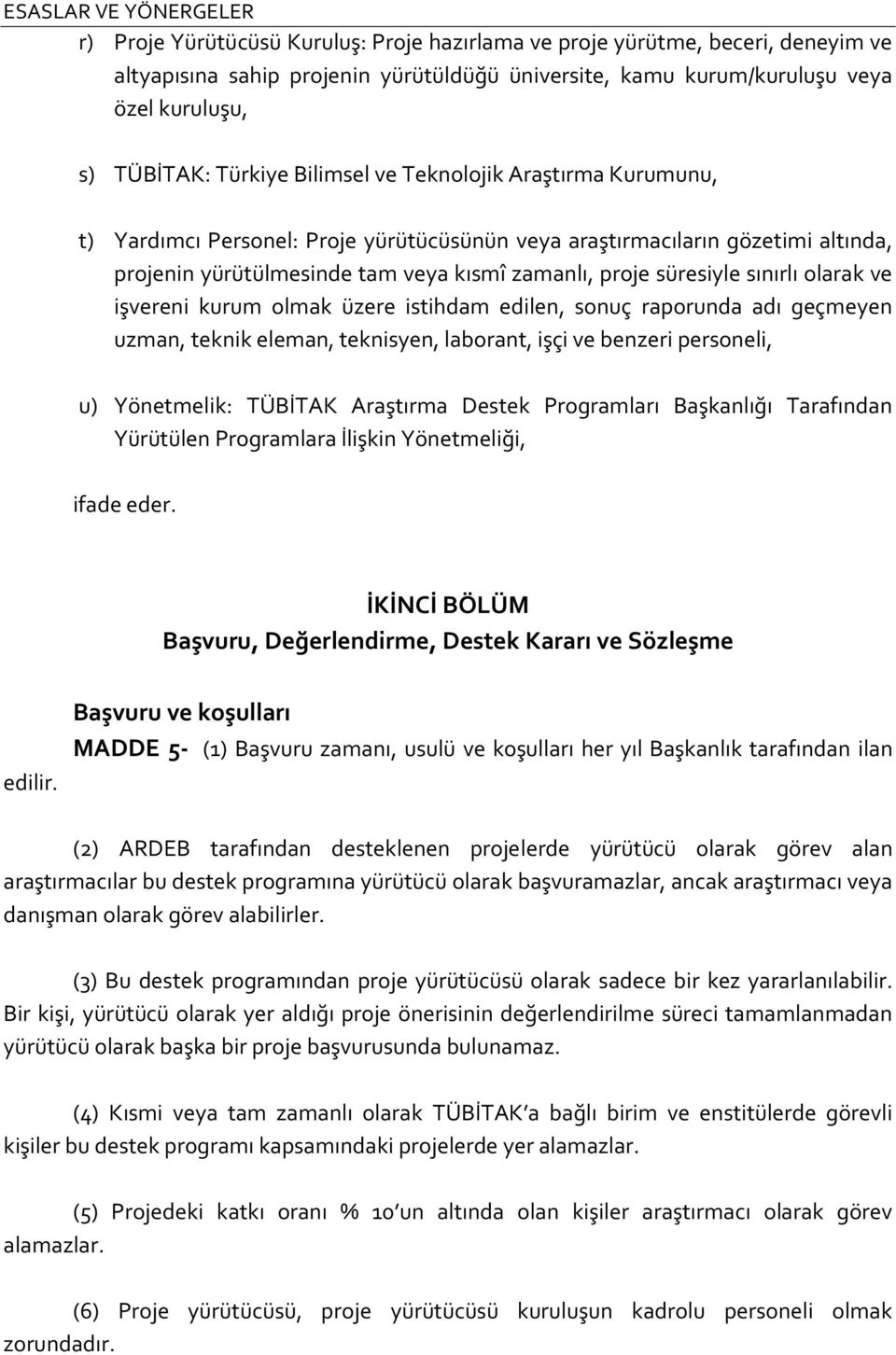 olarak ve işvereni kurum olmak üzere istihdam edilen, sonuç raporunda adı geçmeyen uzman, teknik eleman, teknisyen, laborant, işçi ve benzeri personeli, u) Yönetmelik: TÜBİTAK Araştırma Destek