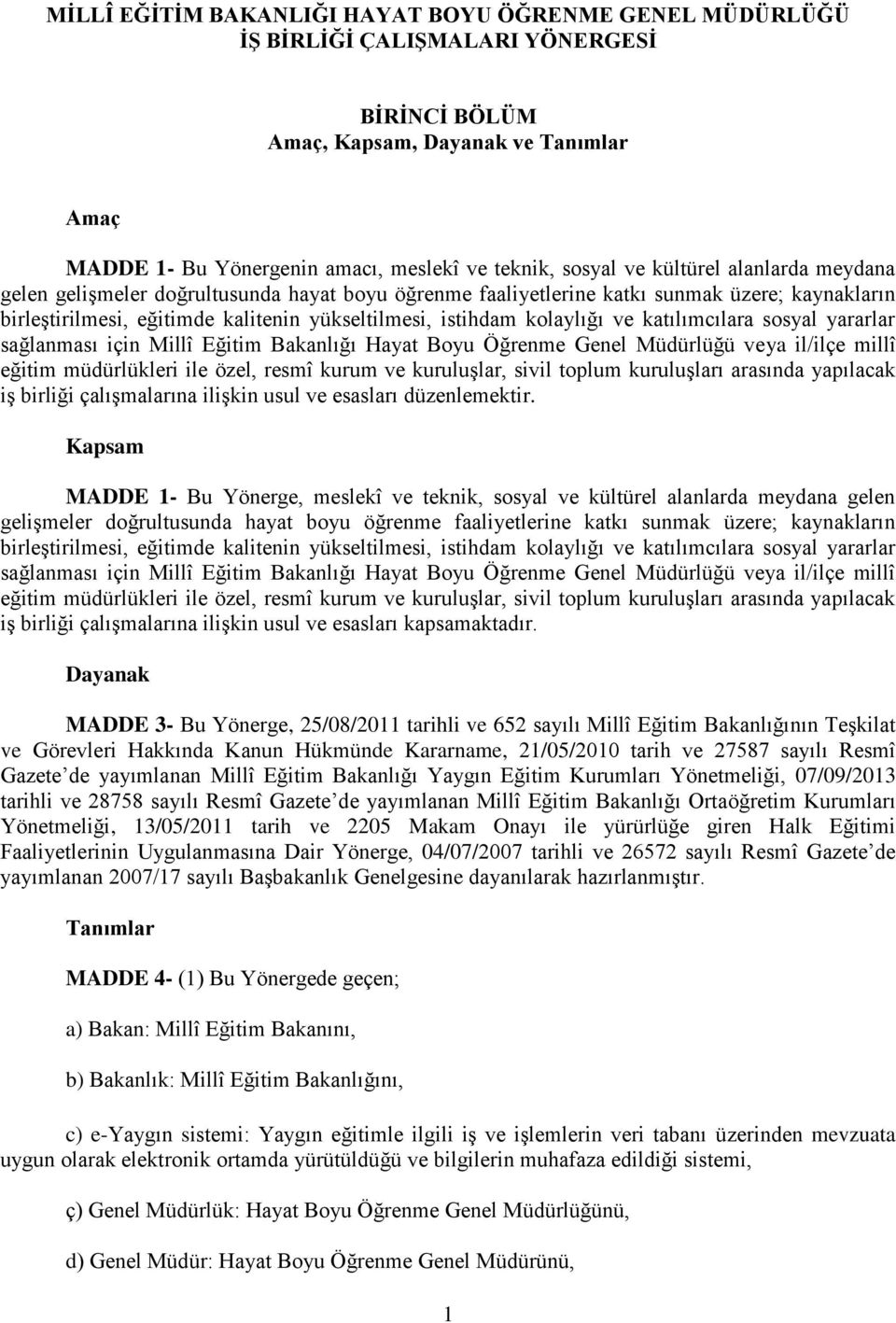 katılımcılara sosyal yararlar sağlanması için Millî Eğitim Bakanlığı Hayat Boyu Öğrenme Genel Müdürlüğü veya il/ilçe millî eğitim müdürlükleri ile özel, resmî kurum ve kuruluşlar, sivil toplum