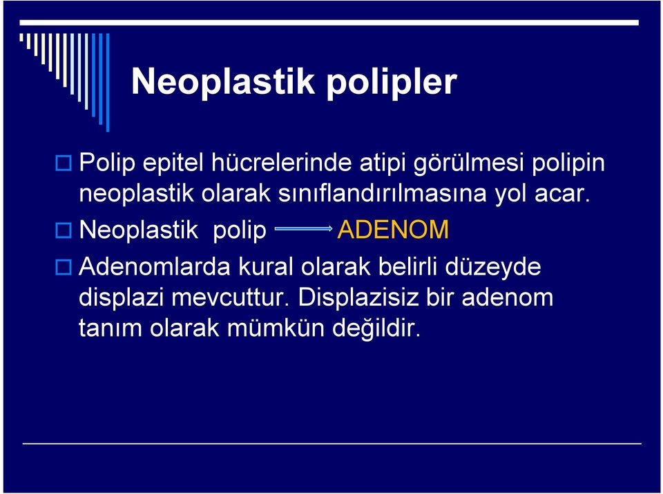 Neoplastik polip ADENOM Adenomlarda kural olarak belirli