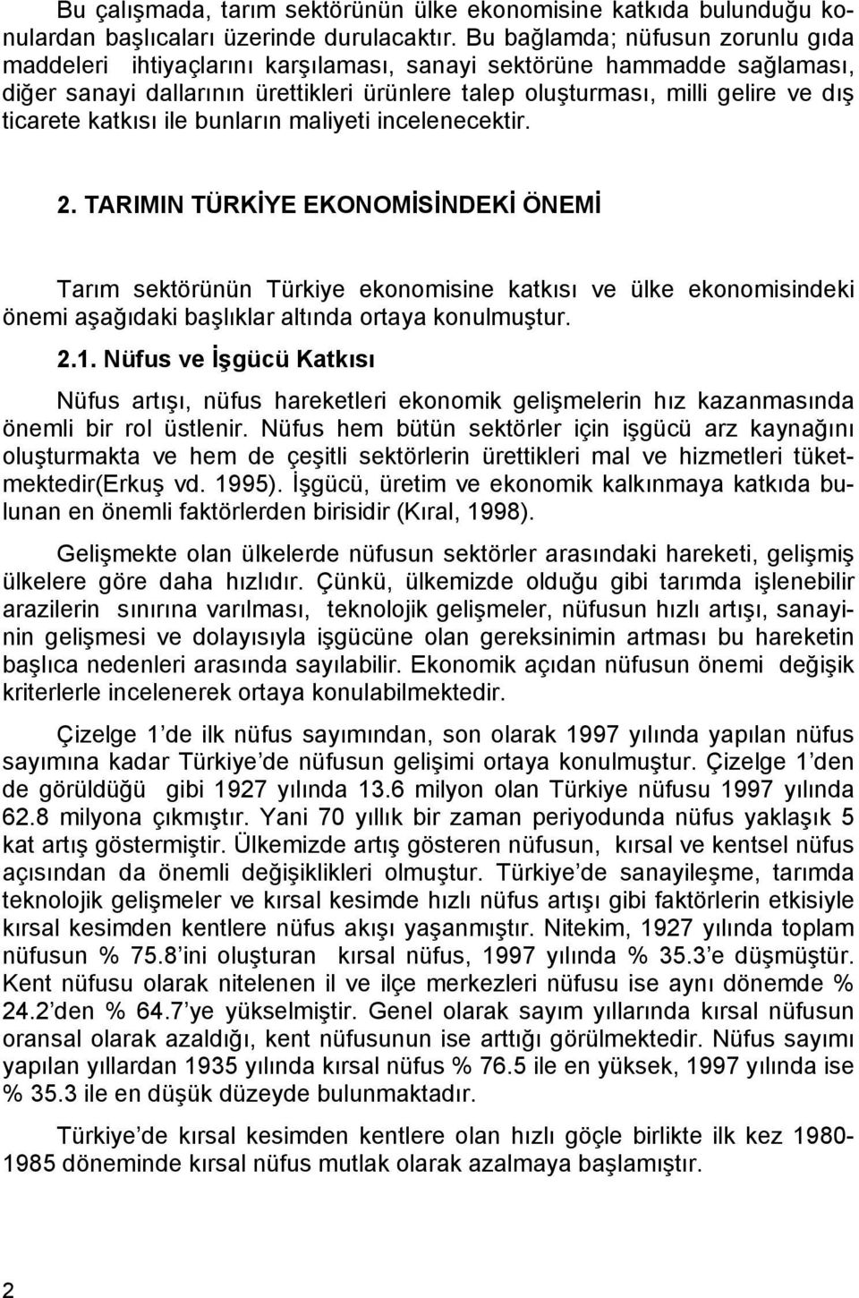 ticarete katkısı ile bunların maliyeti incelenecektir. 2.