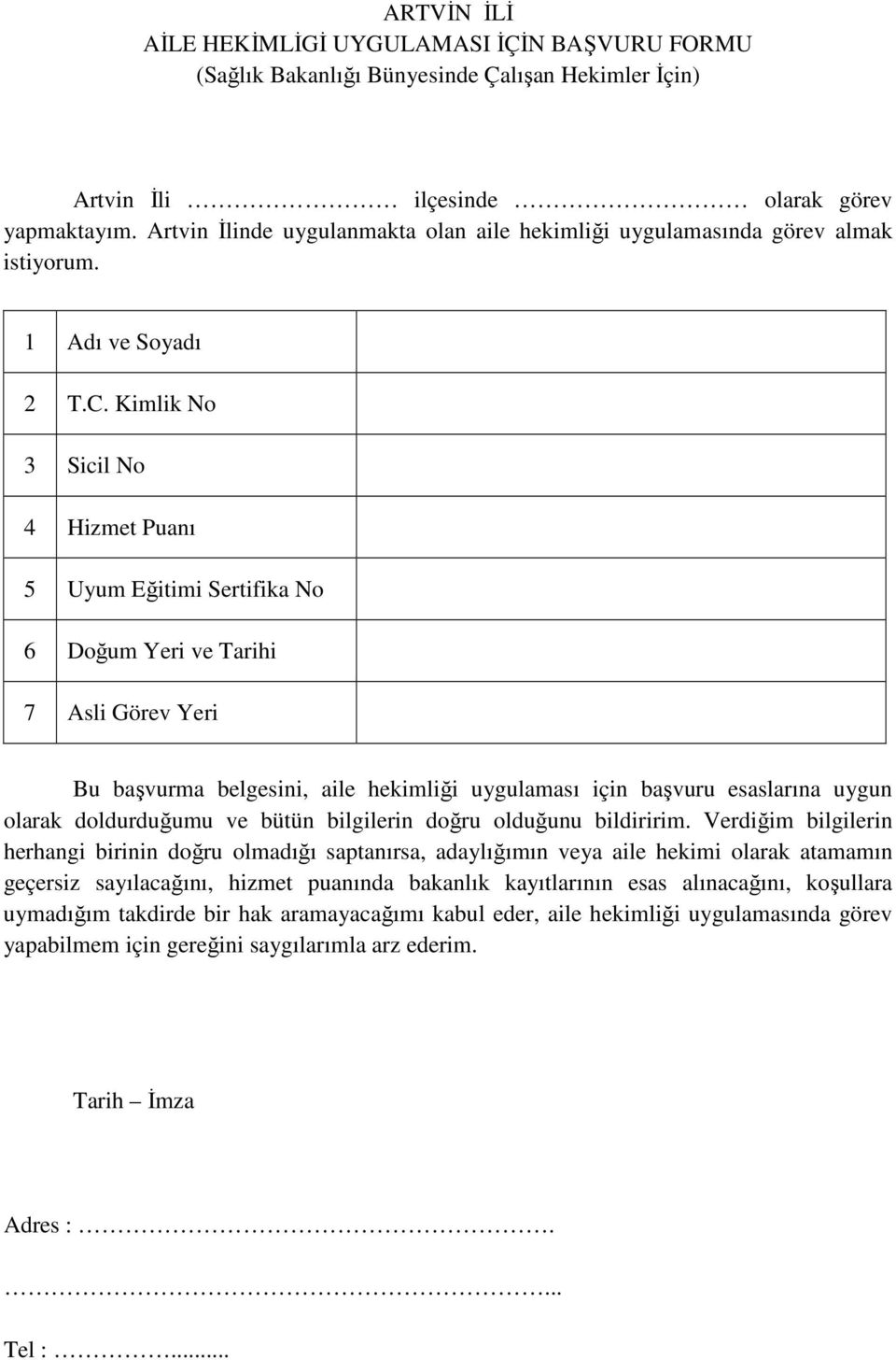 Kimlik No 3 Sicil No 4 Hizmet Puanı 5 Uyum Eğitimi Sertifika No 6 Doğum Yeri ve Tarihi 7 Asli Görev Yeri Bu başvurma belgesini, aile hekimliği uygulaması için başvuru esaslarına uygun olarak