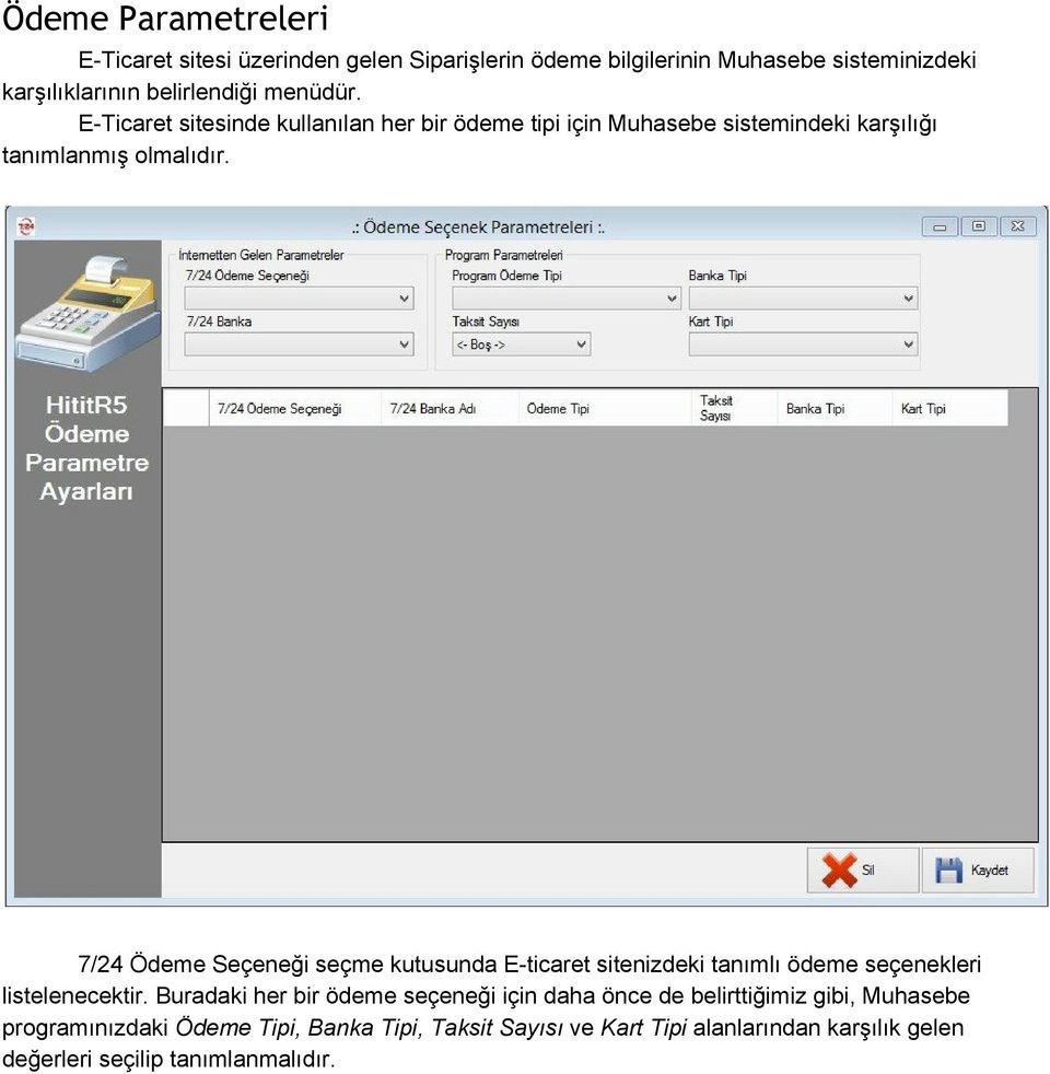 7/24 Ödeme Seçeneği seçme kutusunda E ticaret sitenizdeki tanımlı ödeme seçenekleri listelenecektir.