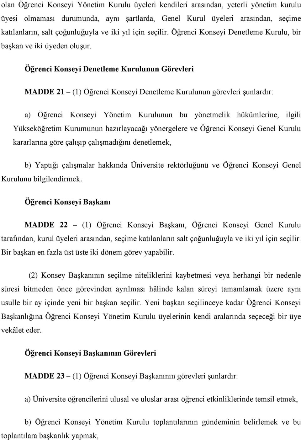 Öğrenci Konseyi Denetleme Kurulunun Görevleri MADDE 21 (1) Öğrenci Konseyi Denetleme Kurulunun görevleri şunlardır: a) Öğrenci Konseyi Yönetim Kurulunun bu yönetmelik hükümlerine, ilgili